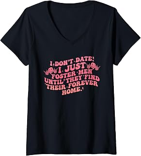 Womens Don't Date I Foster Men Until They Find Their Forever Home V-Neck T-Shirt