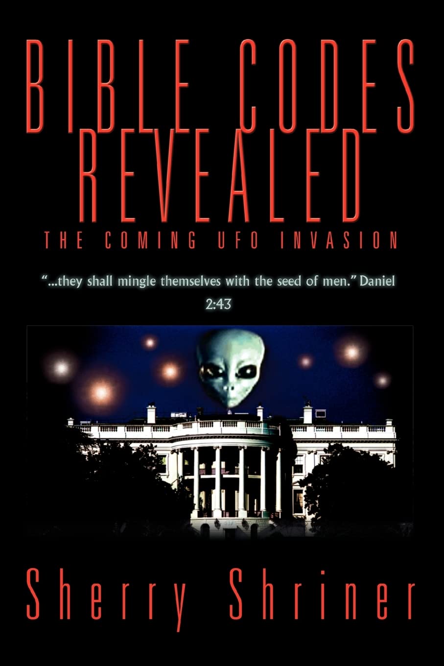 Bible Codes Revealed: The Coming UFO Invasion: Shriner