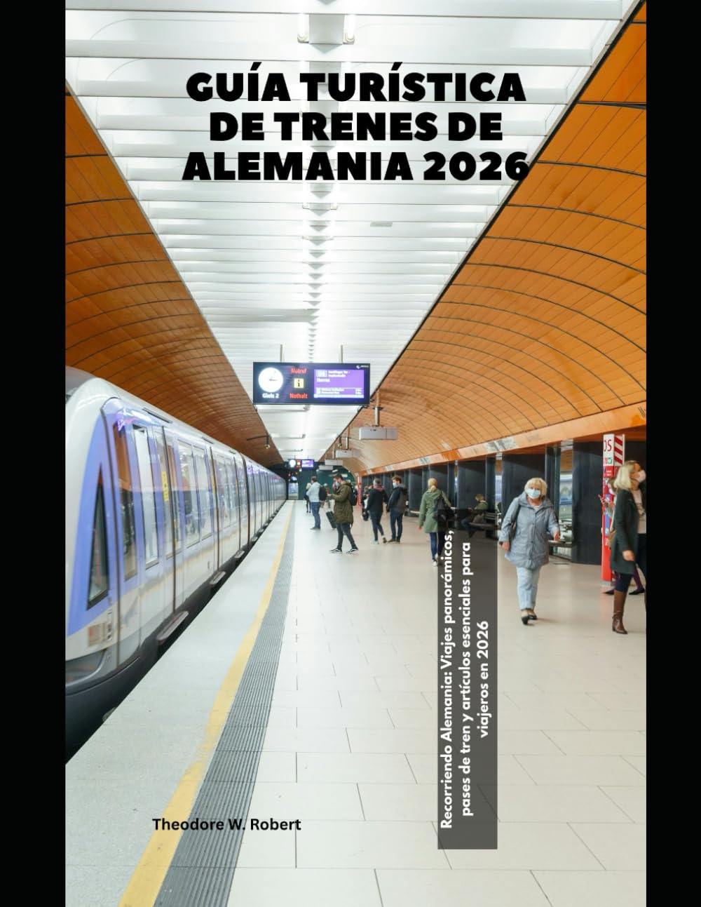 Guía turística de trenes de Alemania 2026: Recorriendo Alemania: Viajes panorámicos, pases de tren y artículos esenciales para viajeros en 2026: 31 (Train Travel Guide)