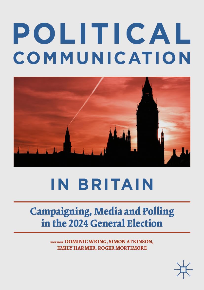 Political Communication in Britain: Campaigning, Media and Polling in the 2024 General Election