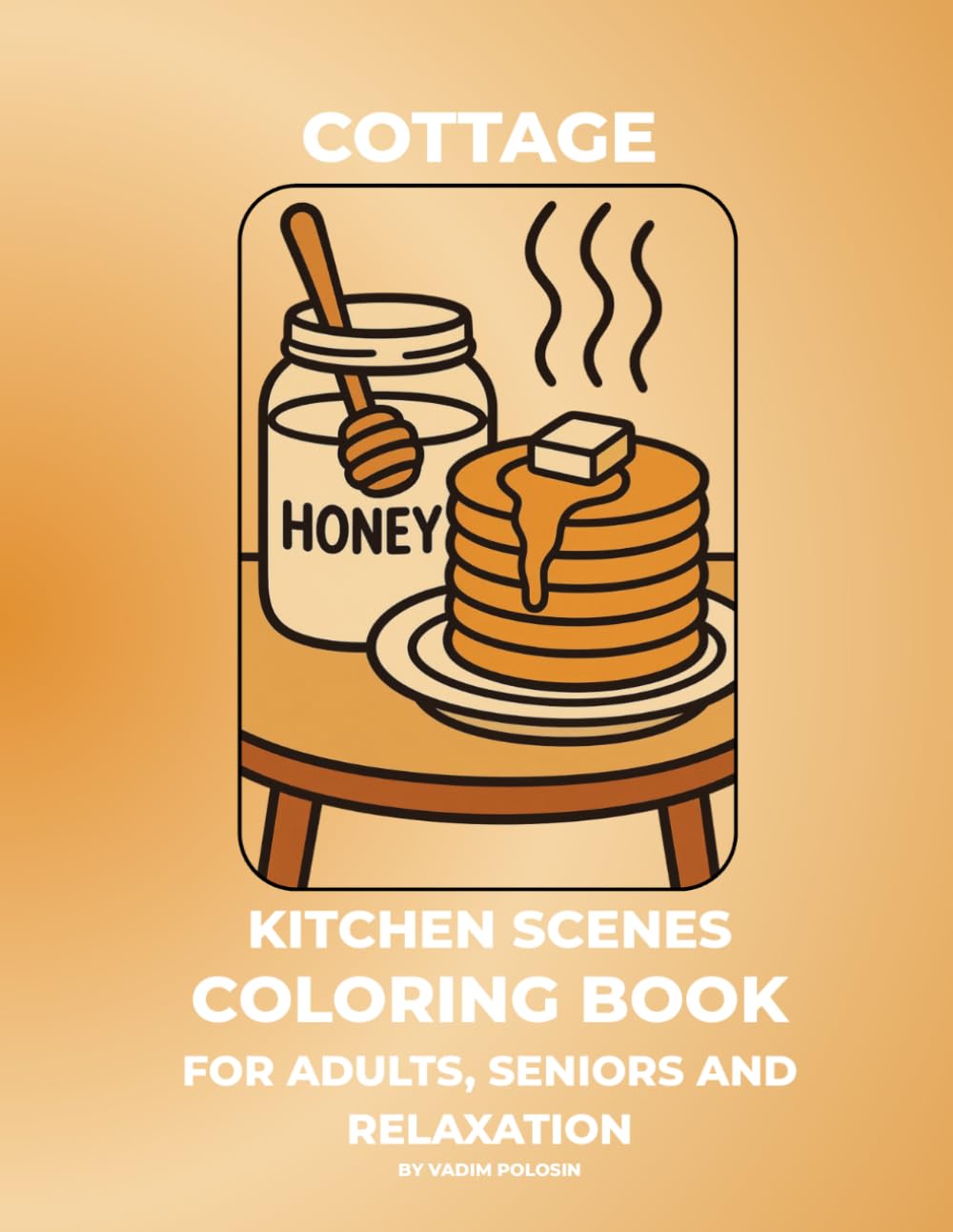 Cottage Kitchen Scenes Coloring Book for Adults, Seniors and Relaxation: Bold and Easy Cozy Home Scenes, Country Coloring with Thick Lines and Simple Patterns for Adults, Seniors and Relaxation
