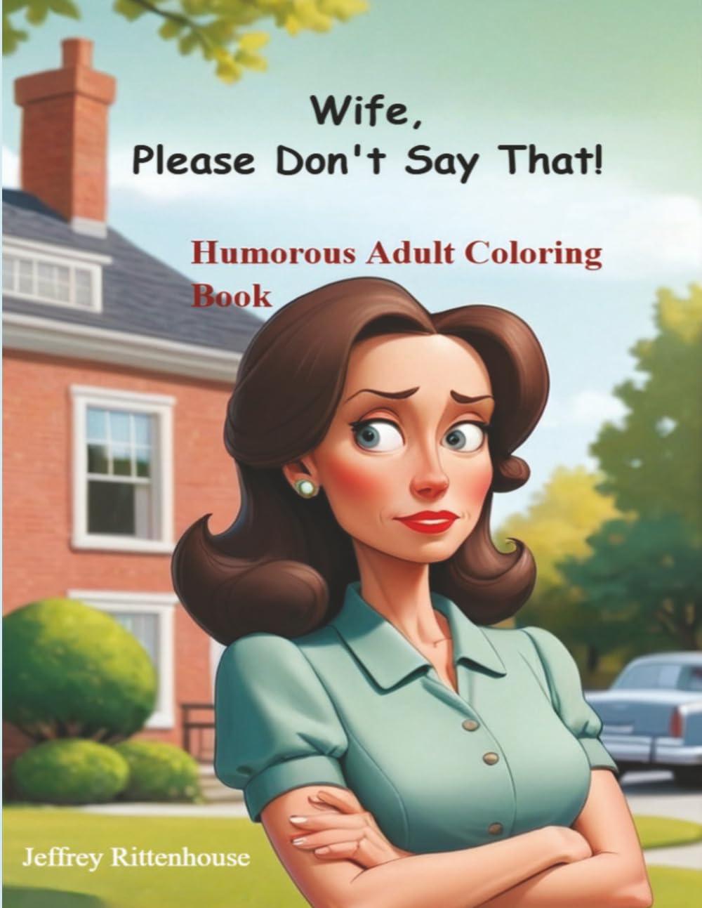 Wife, Please Don’t Say That!: humorous adult coloring book
