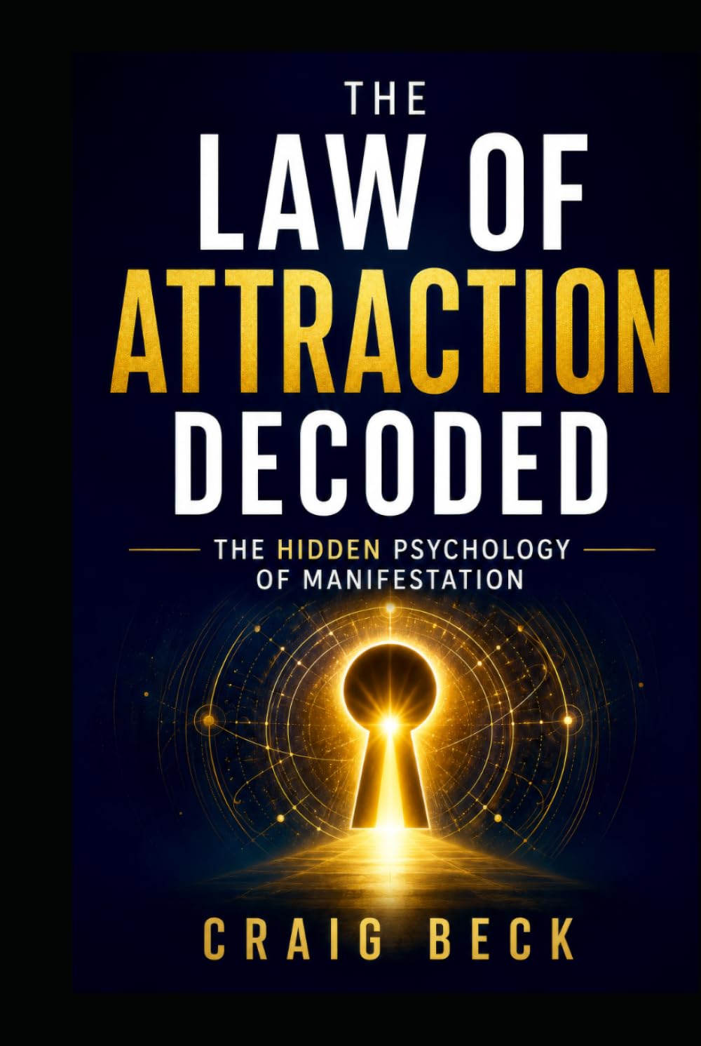 The Law of Attraction Decoded: The Hidden Psychology of Manifestation