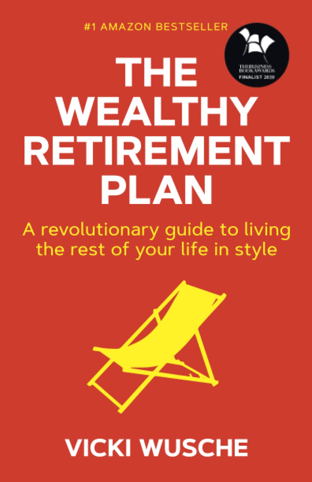 The Wealthy Retirement Plan: A revolutionary guide to living the rest of your life in style