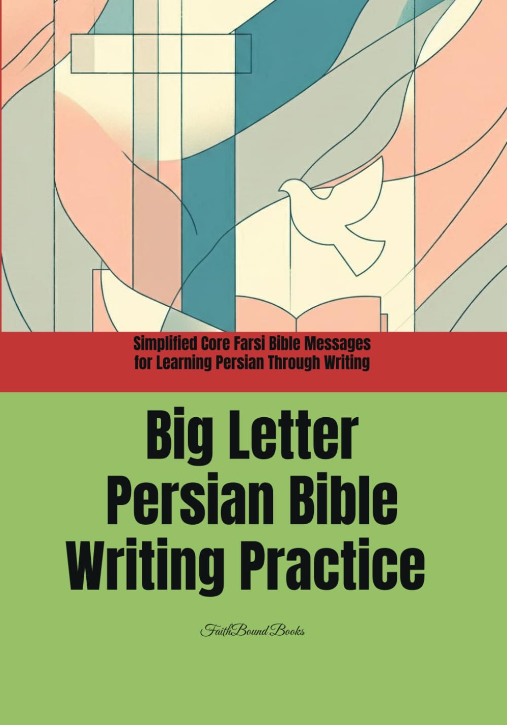 Big Letter Persian Bible Writing Practice: Simplified Core Farsi Bible Messages for Learning Persian Through Writing: Short Bible Sentences in Large Print for Easy Handwriting Practice