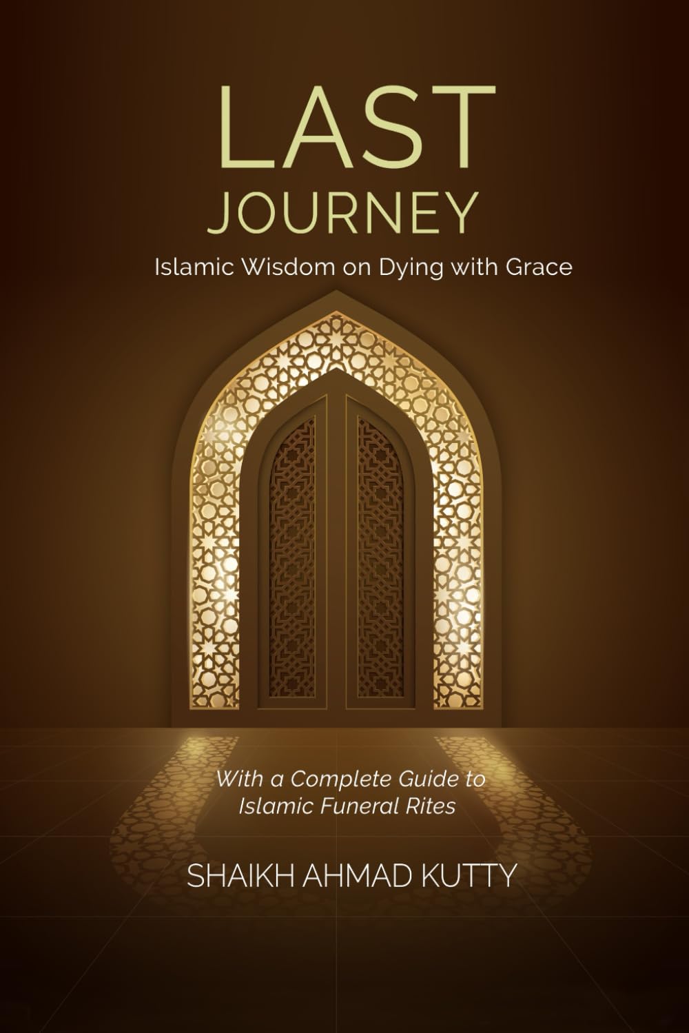 Last Journey: Islamic Wisdom on Dying with Grace With a Complete Guide to Islamic Funeral Rites