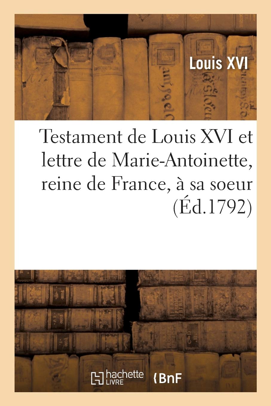 Testament de Louis XVI Et Lettre de Marie-Antoinet