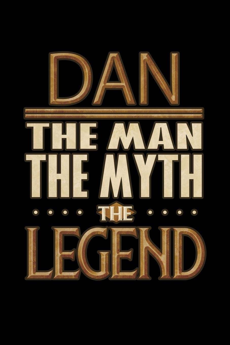 Dan The Man The Myth The Legend: Dan Journal 6x9 Notebook Personalized Gift For Male Called Dan