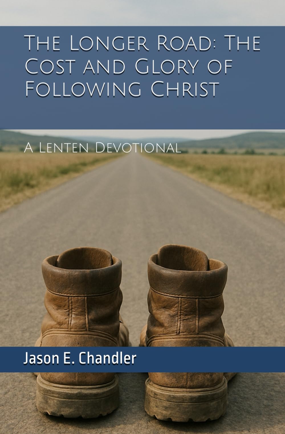 The Longer Road: The Cost and Glory of Follow Christ: A Lenten Devotional