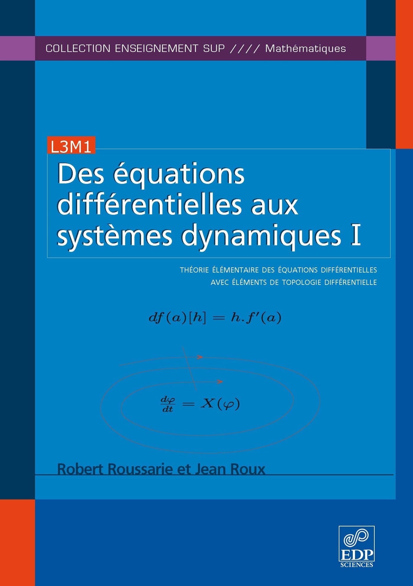 Des équations différentielles aux systèmes dynamiques I: Théorie élémentaire des équations différentielles avec éléments de topologie différentielle