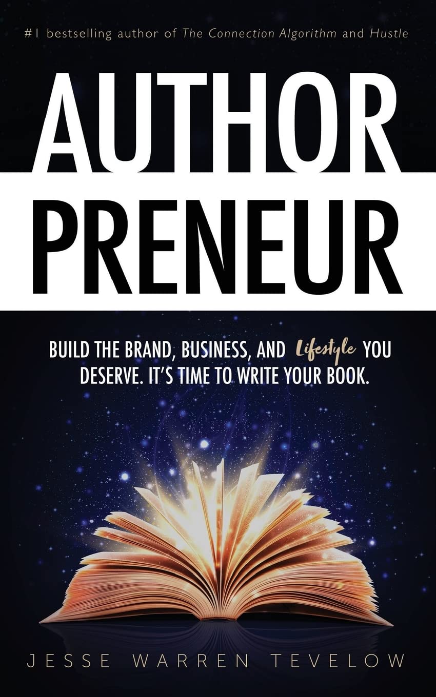Authorpreneur: Build the Brand, Business, and Lifestyle You Deserve. It's Time to Write Your Book.