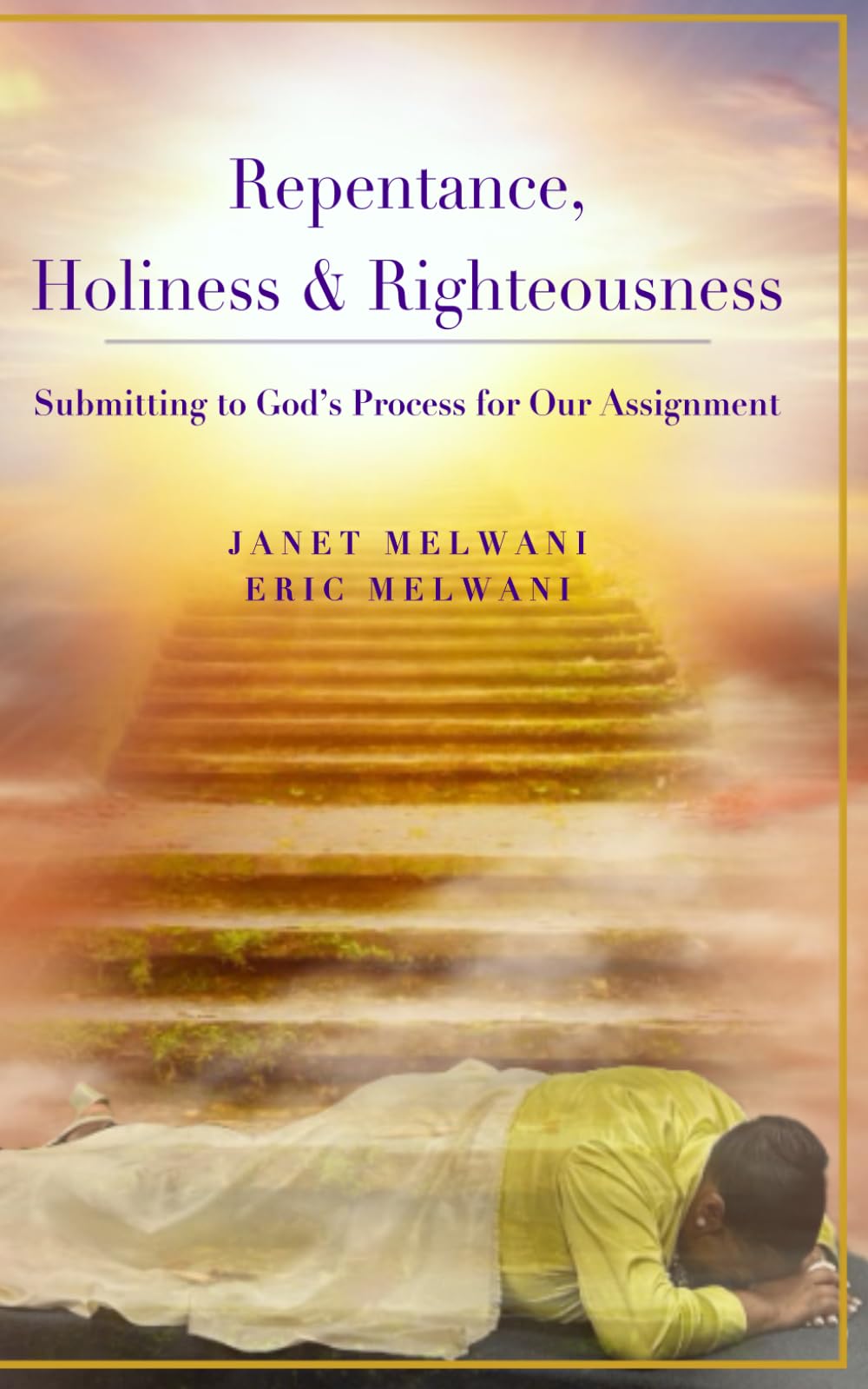 Repentance, Holiness & Righteousness: Submitting to God's Process for Our Assignment