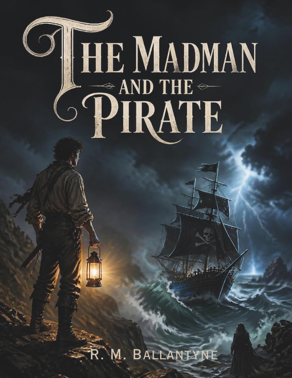 The Madman and the Pirate: A Classic Pirate Adventure of Mystery, Courage, and the High Seas