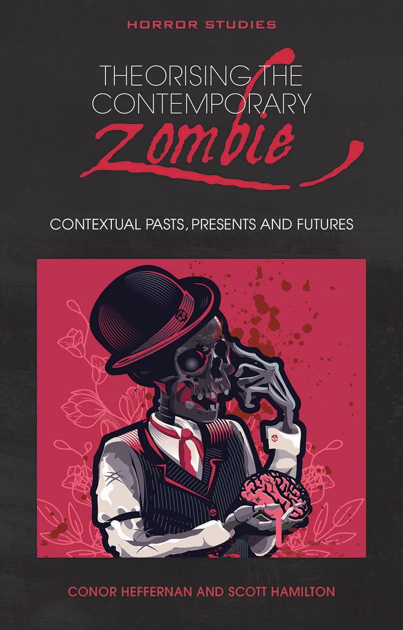 Cover of Theorising the Contemporary Zombie: Contextual Pasts, Presents, and Futures