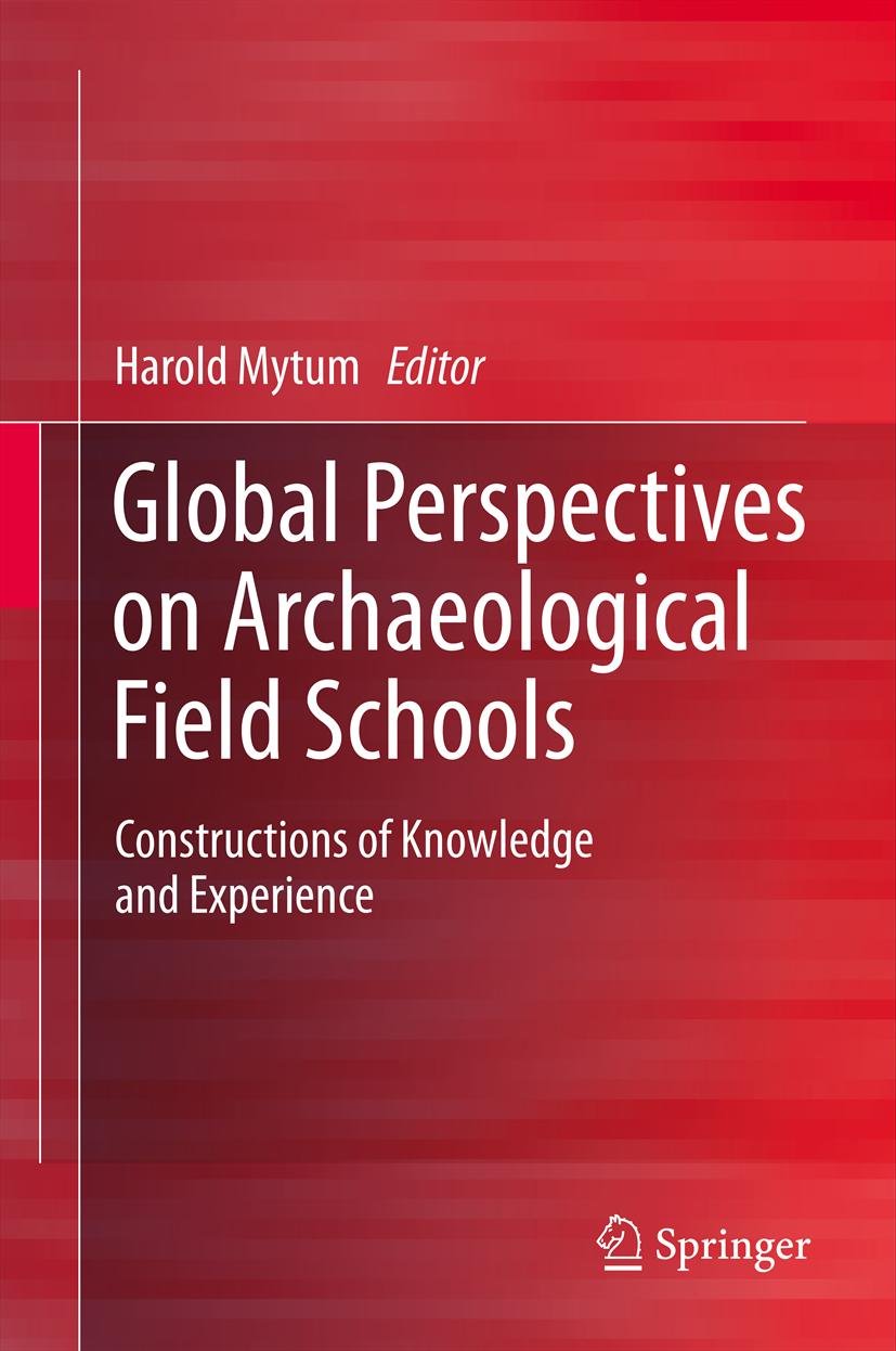 Global Perspectives on Archaeological Field Schools: Constructions of Knowledge and Experience