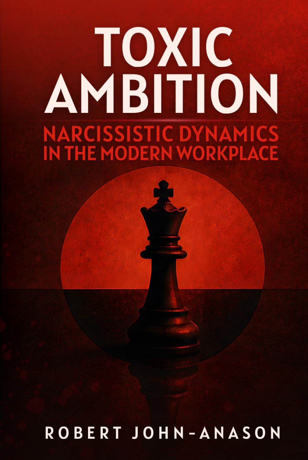 TOXIC AMBITION: Narcissistic Dynamics in the Modern Workplace