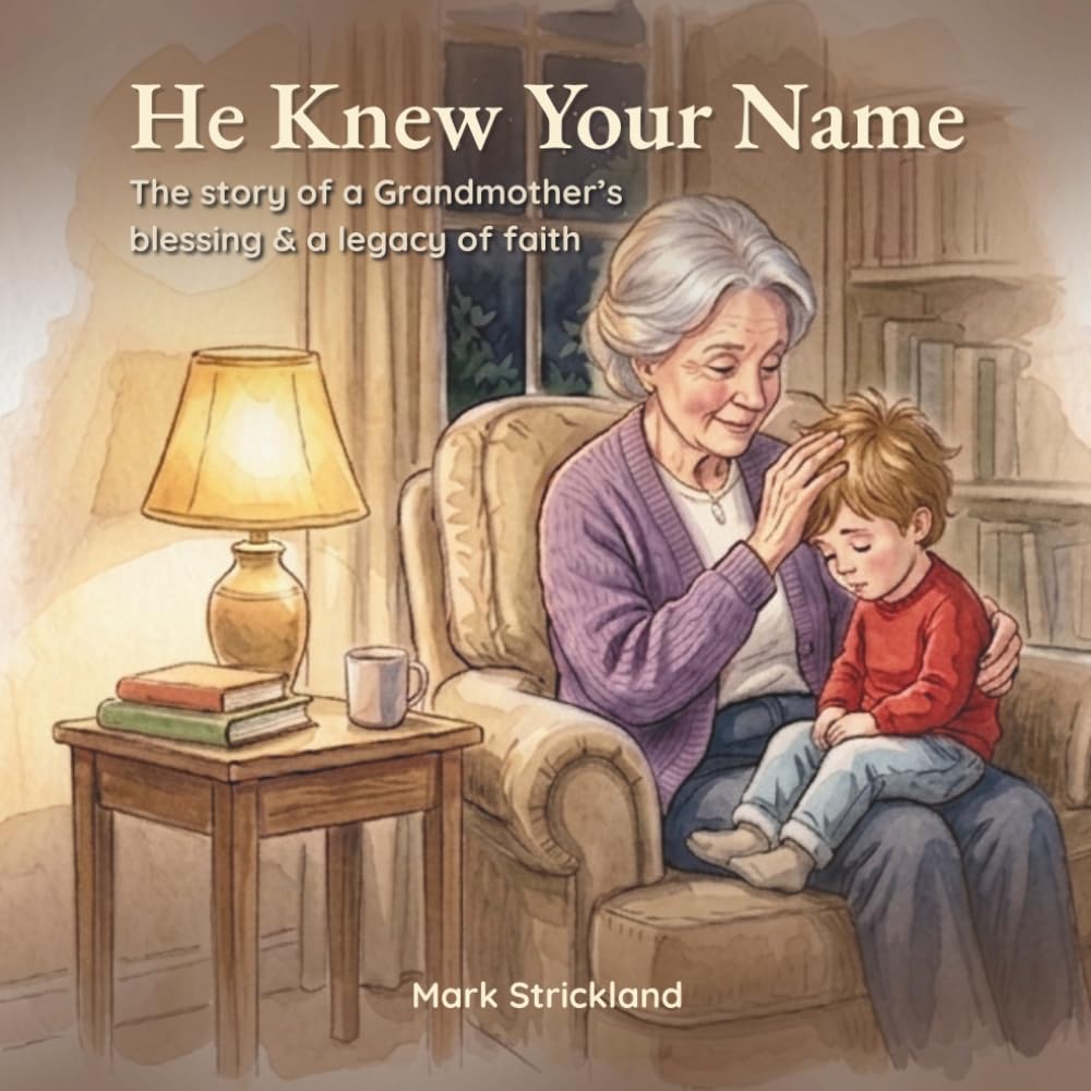 He Knew Your Name: The story of a Grandmother's blessing & a legacy of faith