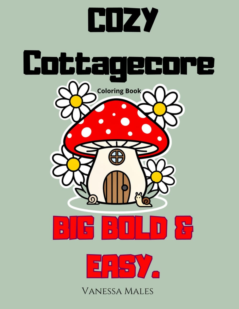Cozy Cottagecore Coloring Book for Adults: Big Bold & Easy Designs for Relaxation and Stress Relief: Simple and Cute Cottagecore Scenes with Animals, ... (Cozy Moments Coloring Book Series)