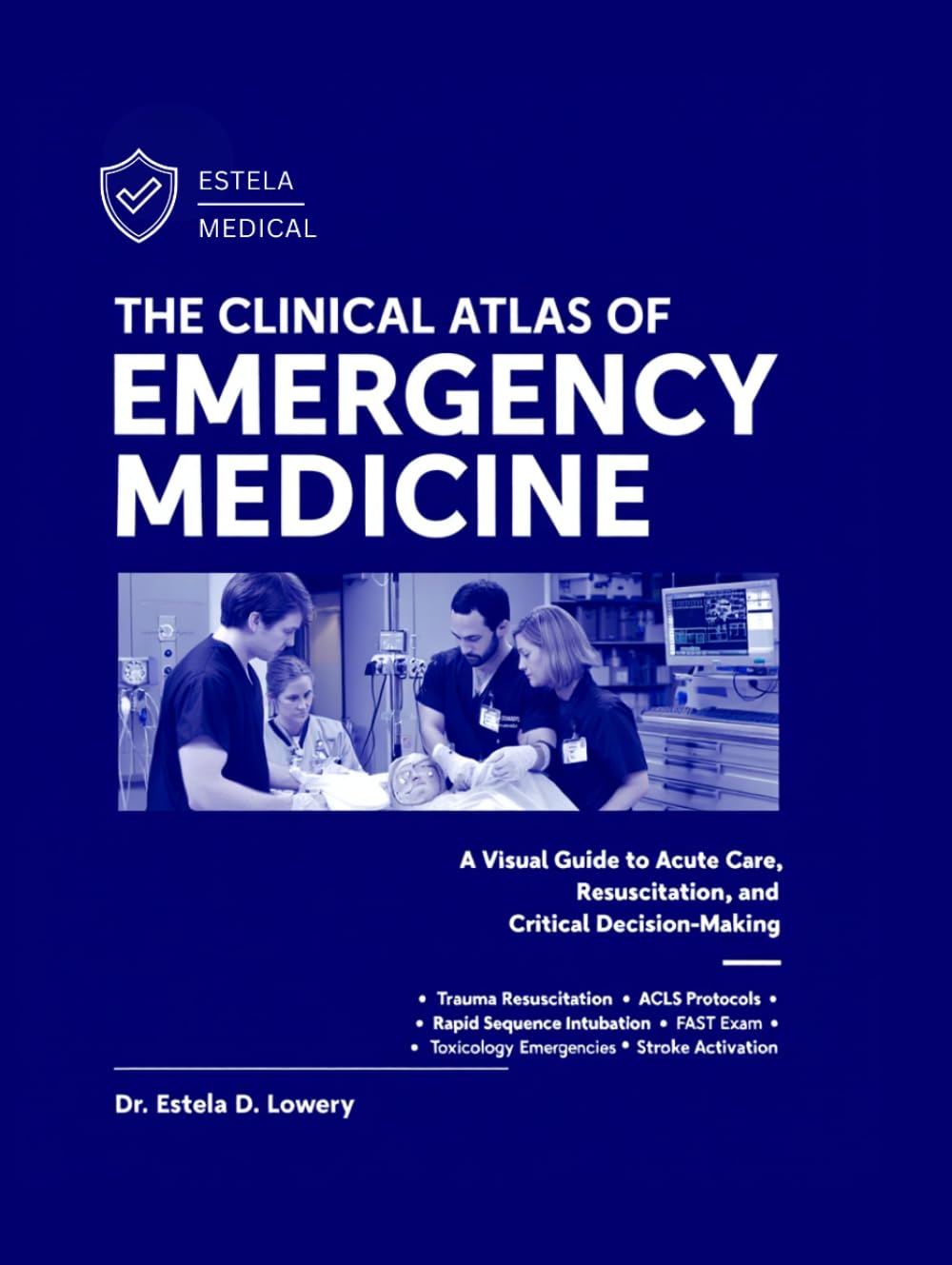 THE CLINICAL ATLAS OF EMERGENCY MEDICINE: A Visual Guide to Acute Care, Resuscitation, and Critical Decision-Making
