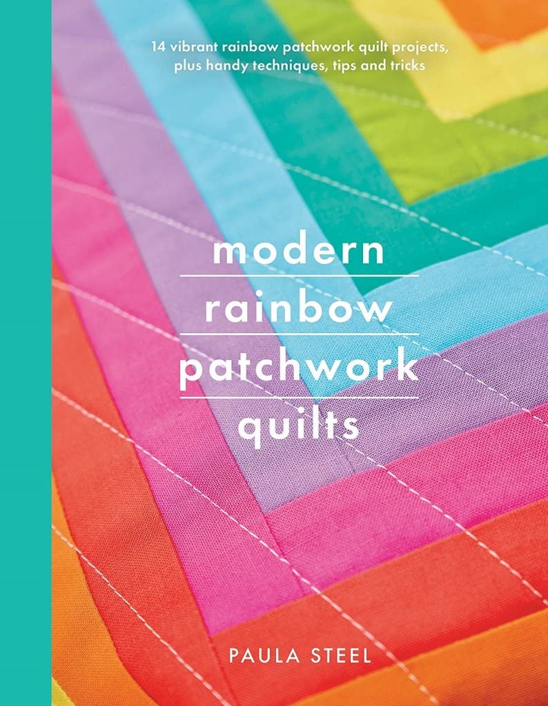 Modern Rainbow Patchwork Quilts: 14 vibrant rainbow quilt projects, plus handy techniques tips and tricks (Crafts)