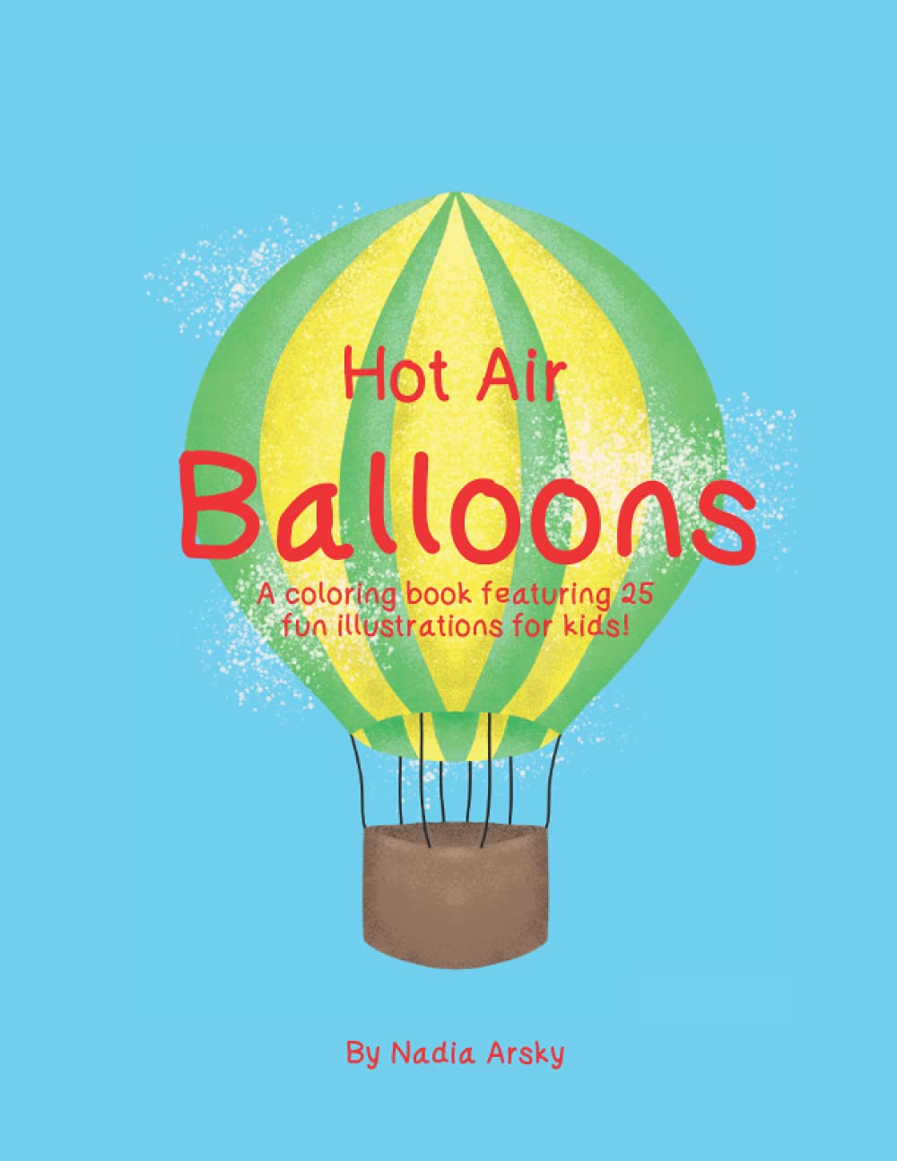 Hot Air Balloons: A coloring book featuring 25 fun illustrations for kids!