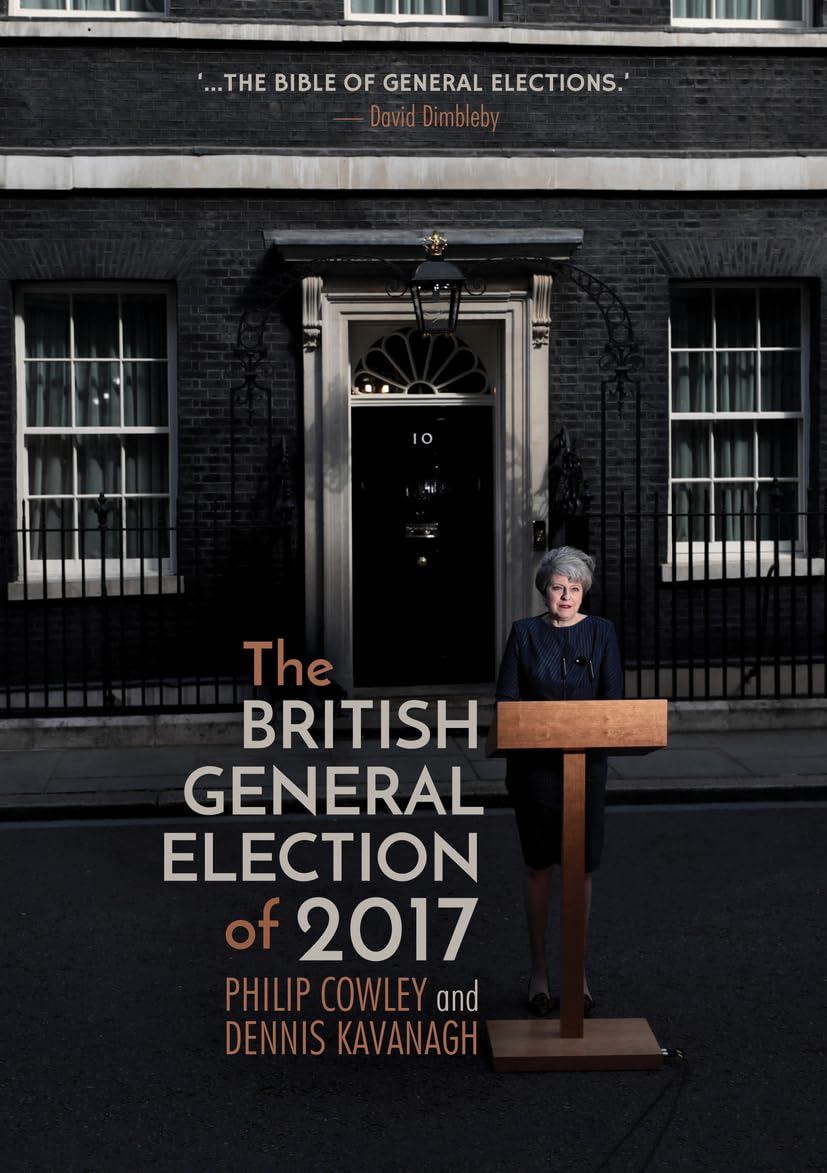 The British General Election of 2017,Philip Cowley, Dennis Kavan