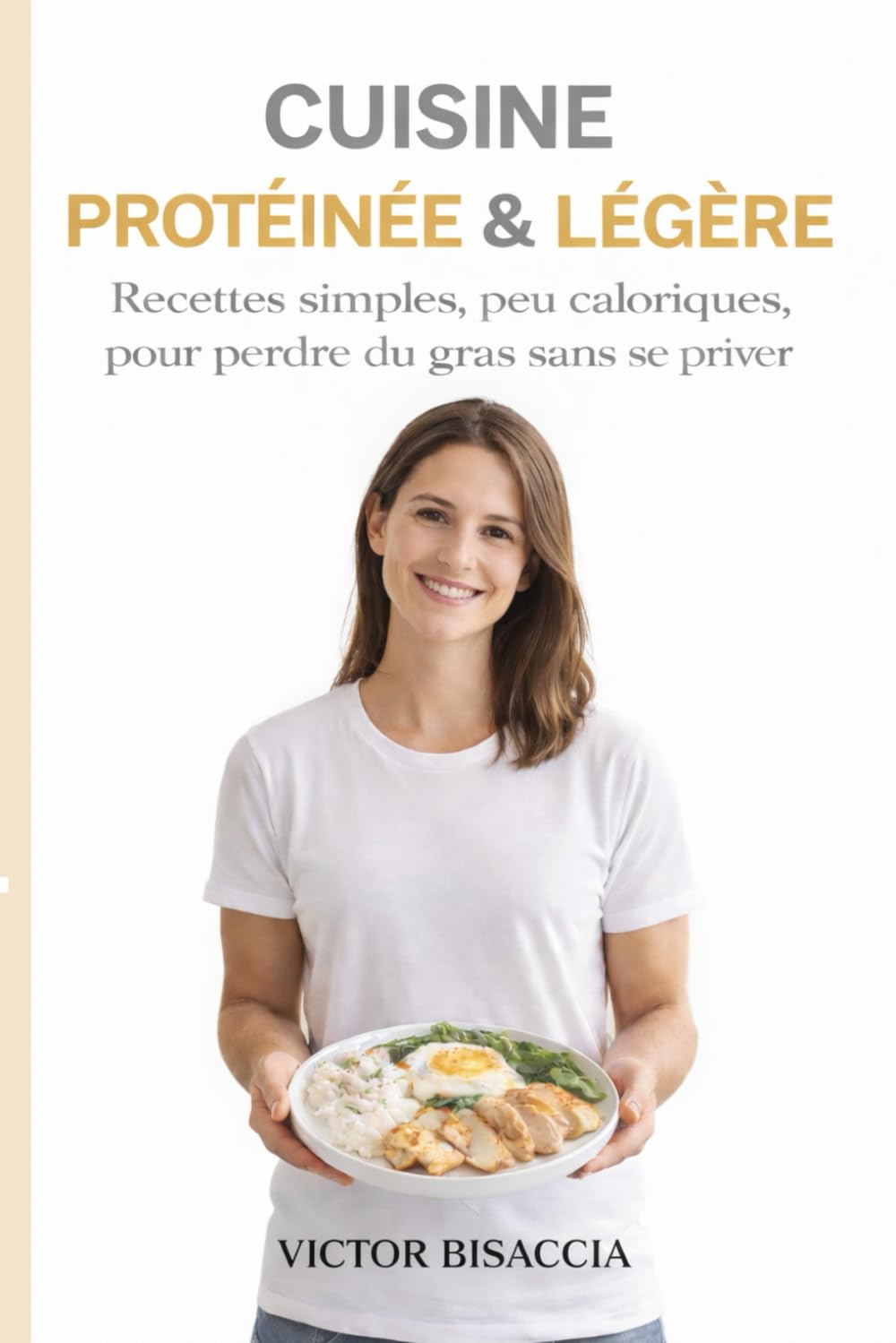CUISINE PROTÉINÉE & LÉGÈRE: Recettes simples, peu caloriques, pour perdre du gras sans se priver
