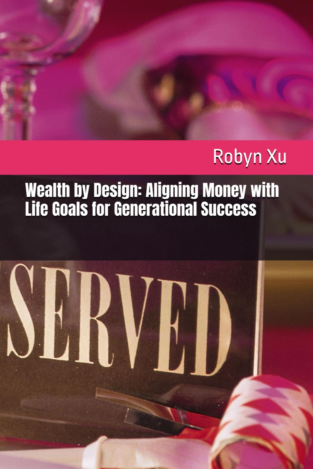Wealth by Design: Aligning Money with Life Goals for Generational Success