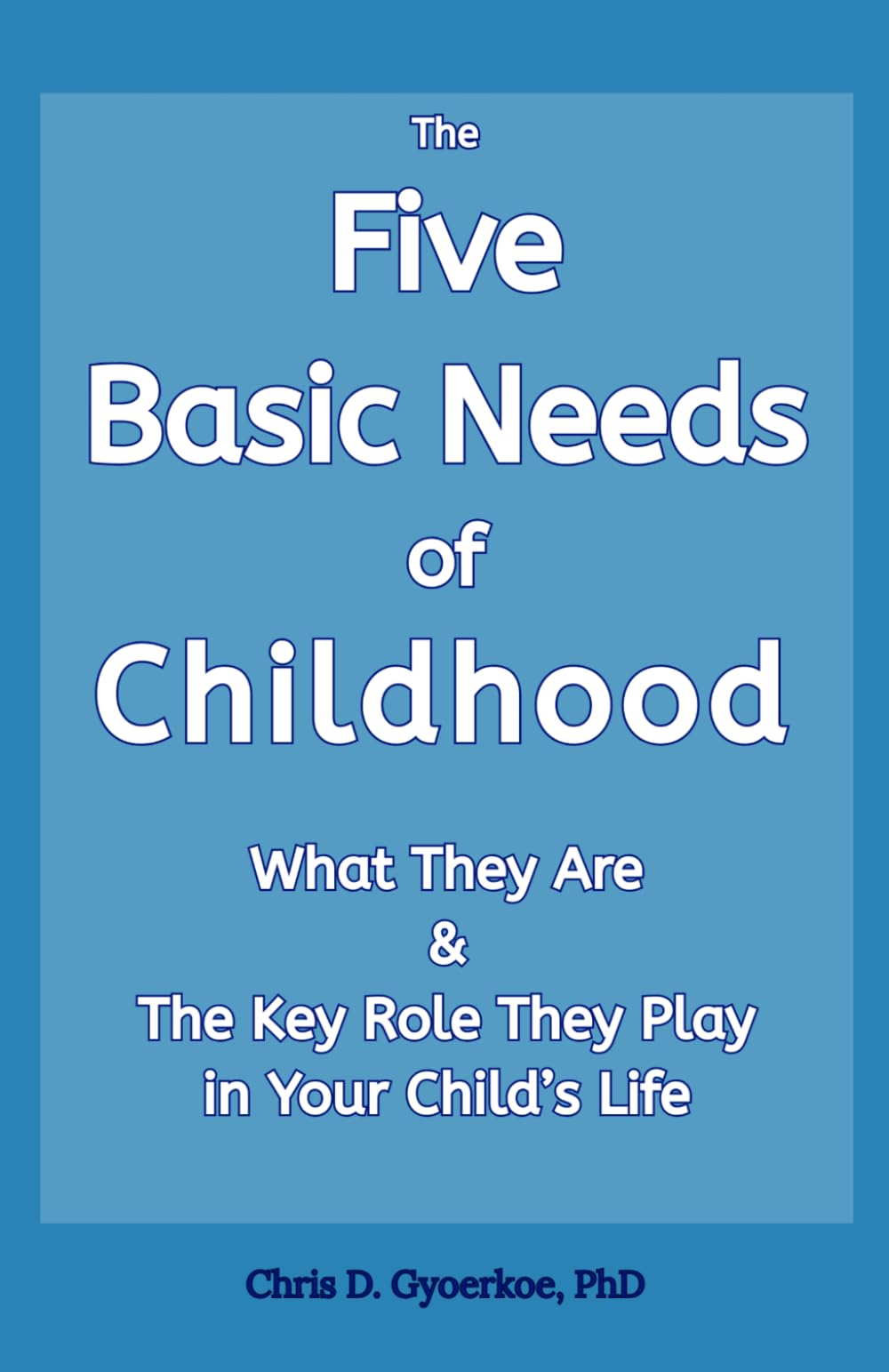 The Five Basic Needs of Childhood: What They Are & The Key Role They Play in Your Child's Life