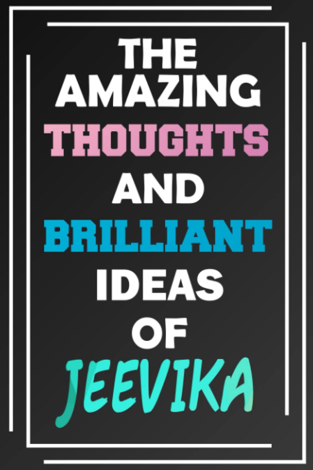 The Amazing Thoughts and Brilliant Ideas of Jeevika: Unleash Your Imagination - Blank Lined Notebook