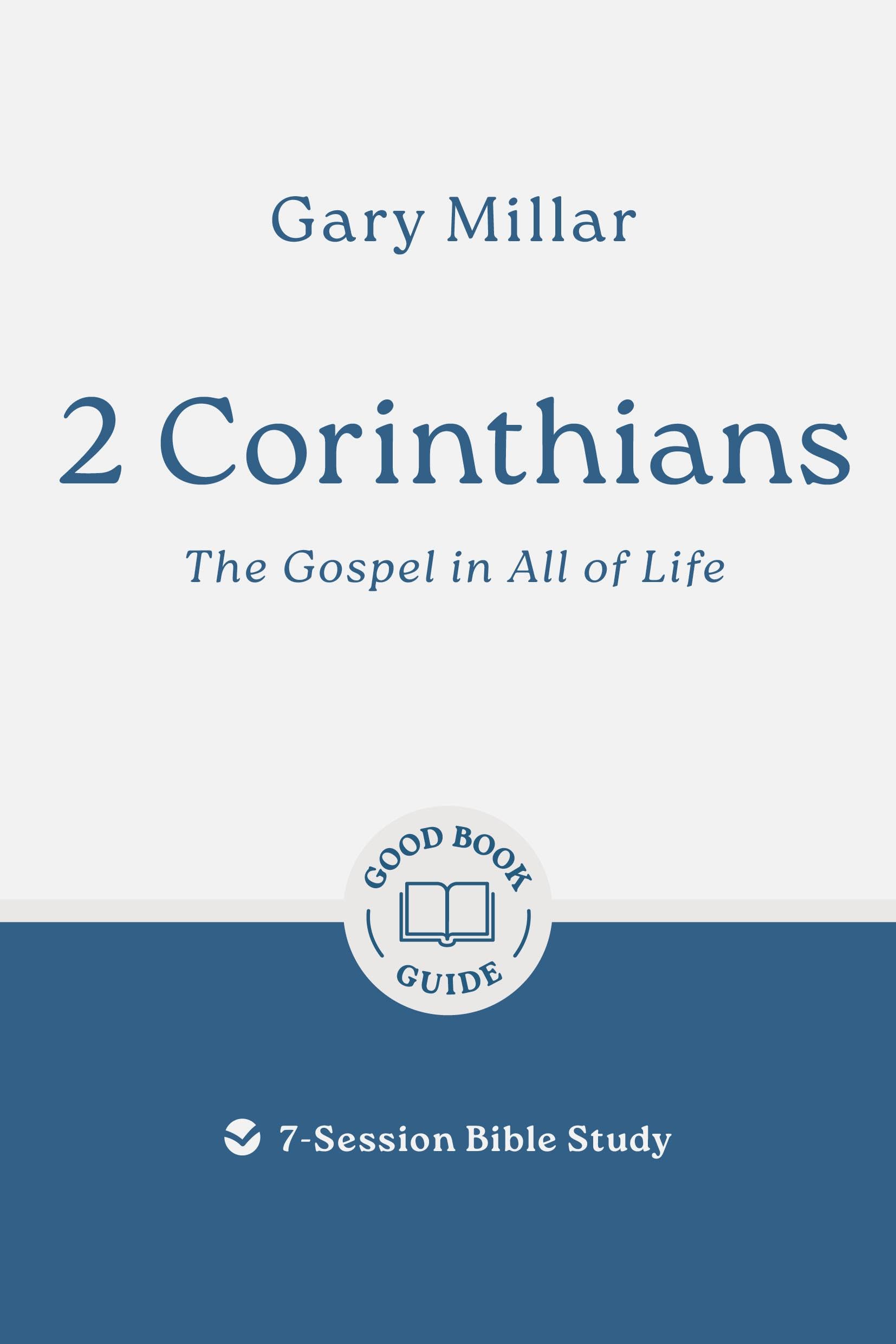 2 Corinthians: The Gospel in All of Life: 7-Session Bible Study (Easy-to-use Bible-study workbook with discussion questions and Leader’s Guide included, great for small groups) (Good Book Guides)