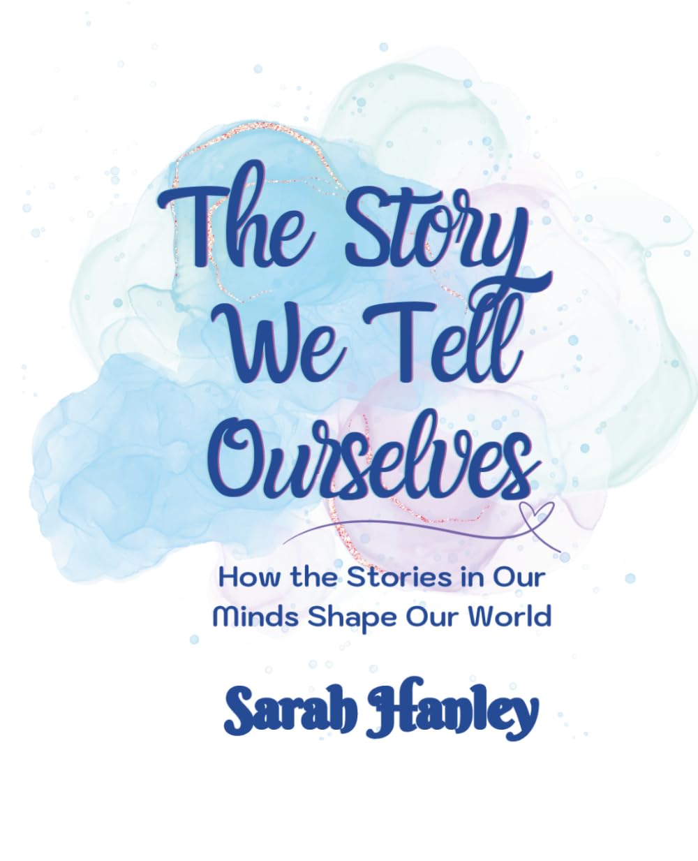 The Story We Tell Ourselves: How the Stories in Our Minds Shape Our World (Growing Up Great!)