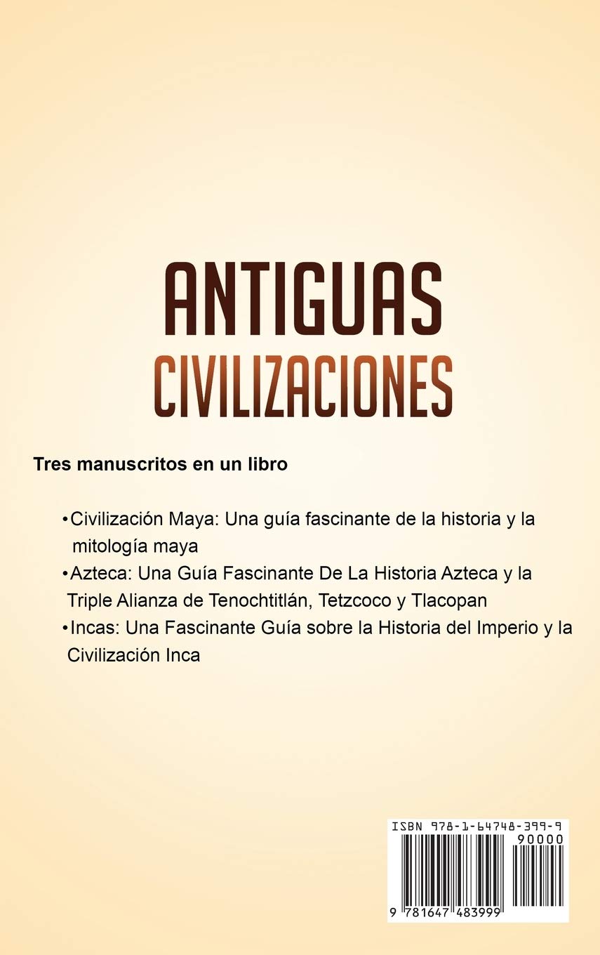Antiguas Civilizaciones: Una Fascinante Guía sobre la Historia de los Mayas, Aztecas y el Imperio Inca