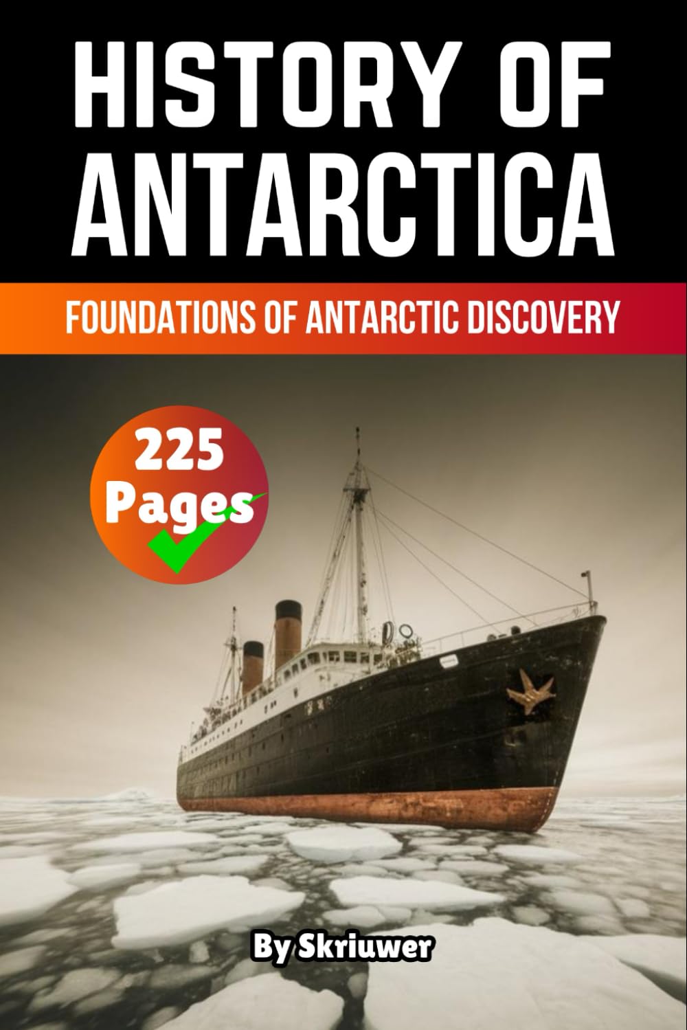 The History of Antarctica: Foundations of Antarctic Discovery (The History of Countries)