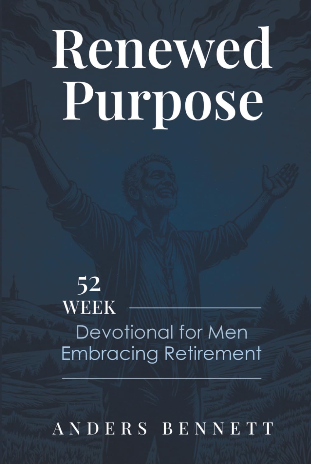 Renewed Purpose: 52 Week Devotional for Men Embracing Retirement (Retirement Gifts for Men)