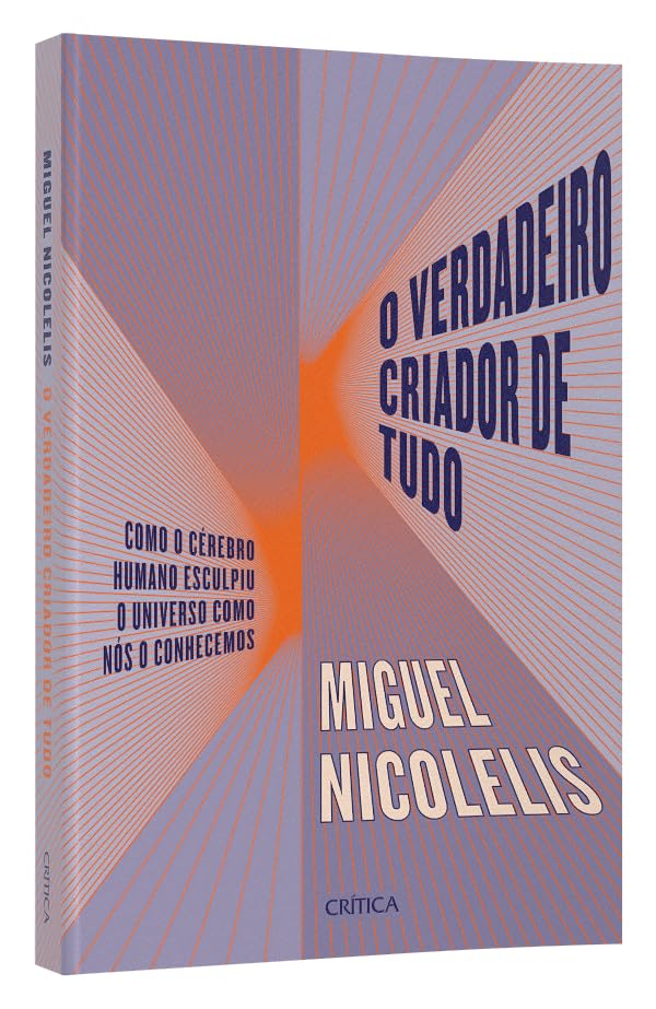 61o6tT6m+rL Livro: O Verdadeiro Criador de Tudo: Como o Cérebro Humano Esculpiu o Universo Como Nós o Conhecemos por Miguel Nicolelis | EBOOK PDF