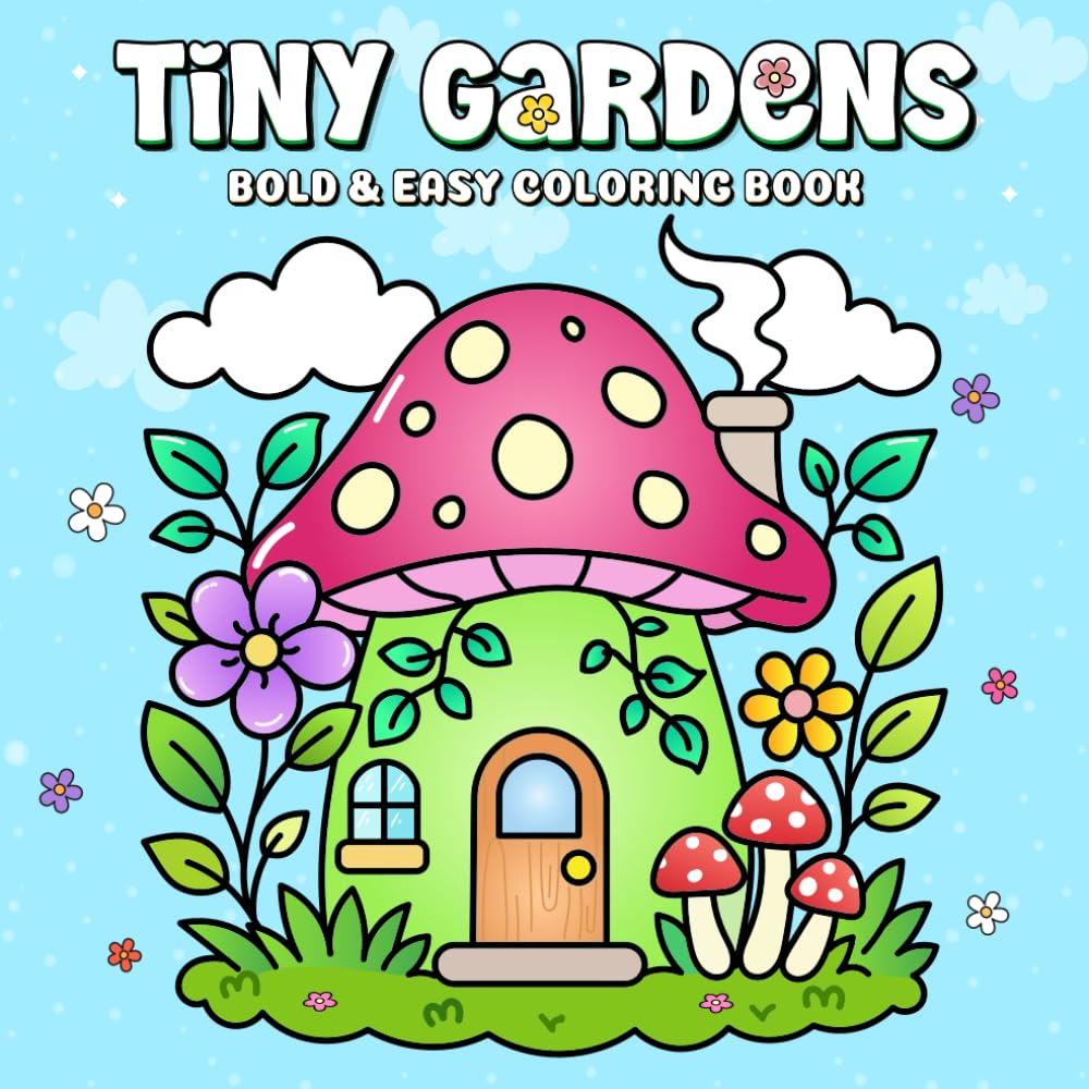 Tiny Gardens: Bold & Easy Coloring Book for Adults and Teens Featuring Cute Garden Scenes