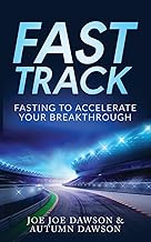 Fast Track: Fasting To Accelerate Your Breakthrough