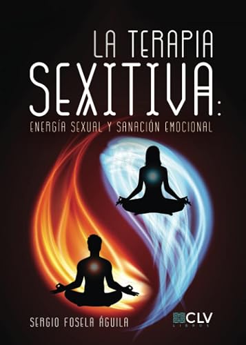 LA TERAPIA SEXITIVA: Energía sexual y sanación emocional (SIN COLECCION)