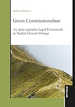 Green Constitutionalism: An Anti-capitalist Legal Framework to Tackle Climate Change