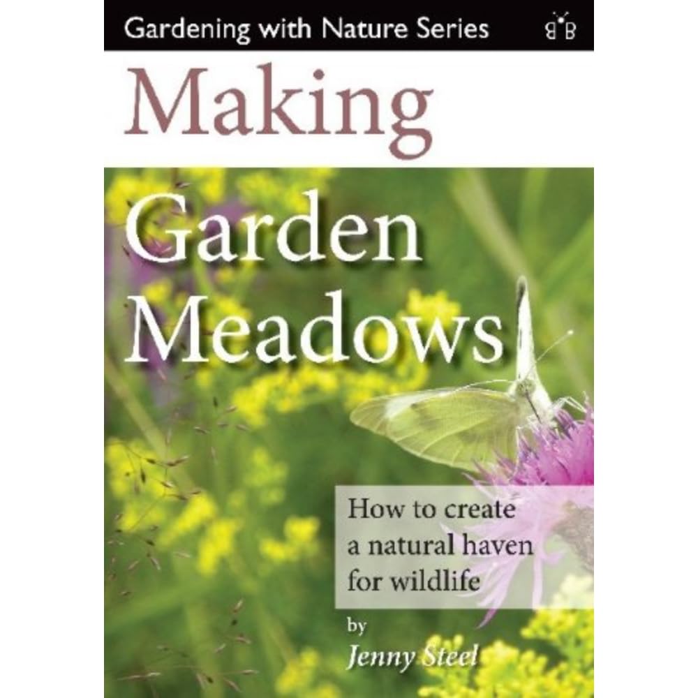 Making Garden Meadows: How to create a natural haven for wildlife. Steel**