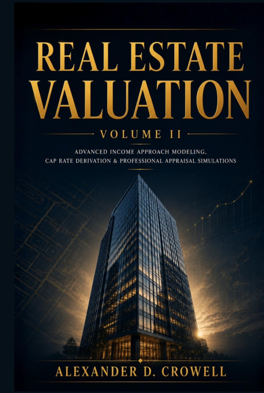 REAL ESTATE VALUATION: Advanced Income Approach Modeling, Cap Rate Derivation & Professional Appraisal Simulations (Real Estate Valuation Professional Series)