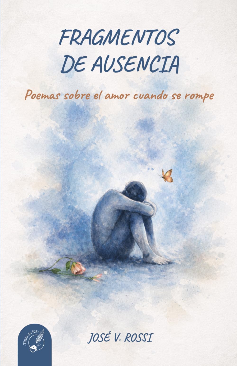 Fragmentos de Ausencia: Poemas sobre el amor cuando se rompe