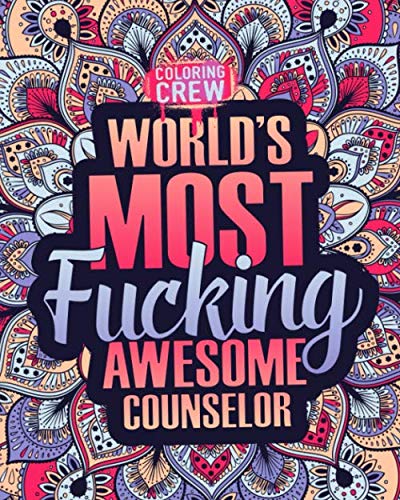 World's Most Fucking Awesome Counselor: A Sweary Counselor Coloring Book Gift Idea for Counselors with Funny, Snarky, Swear Word Coloring Pages
