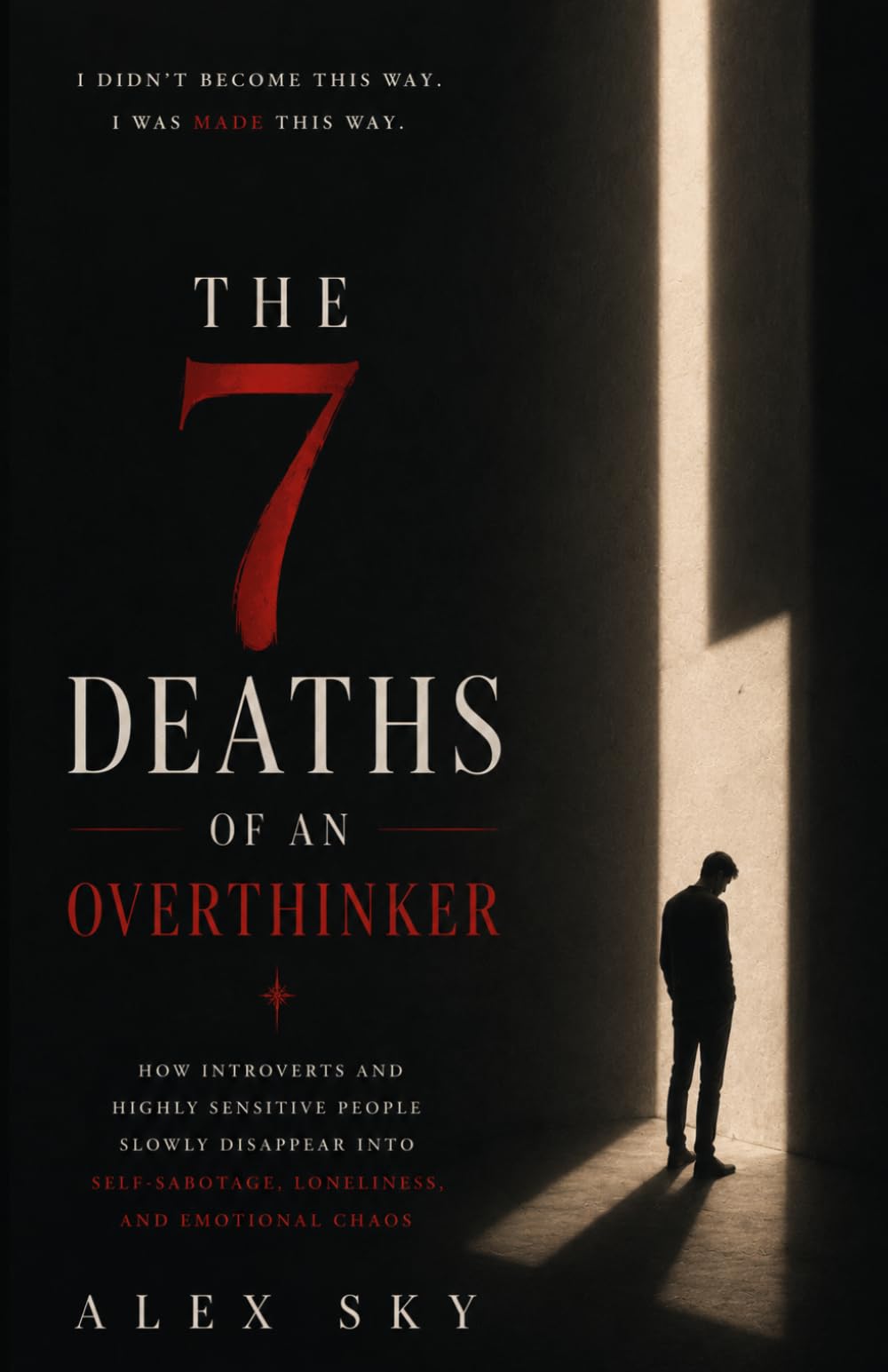 The 7 Deaths Of An Overthinker: How Introverts And Highly Sensitive People Slowly Disappear Into Self-Sabotage, Loneliness, And Emotional Chaos (The Calm Strength)