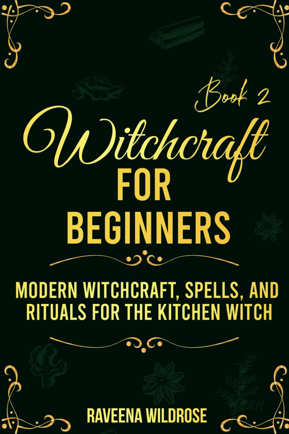 Witchcraft for beginners series book 2: Modern Witchcraft, spells and rituals for the kitchen witch