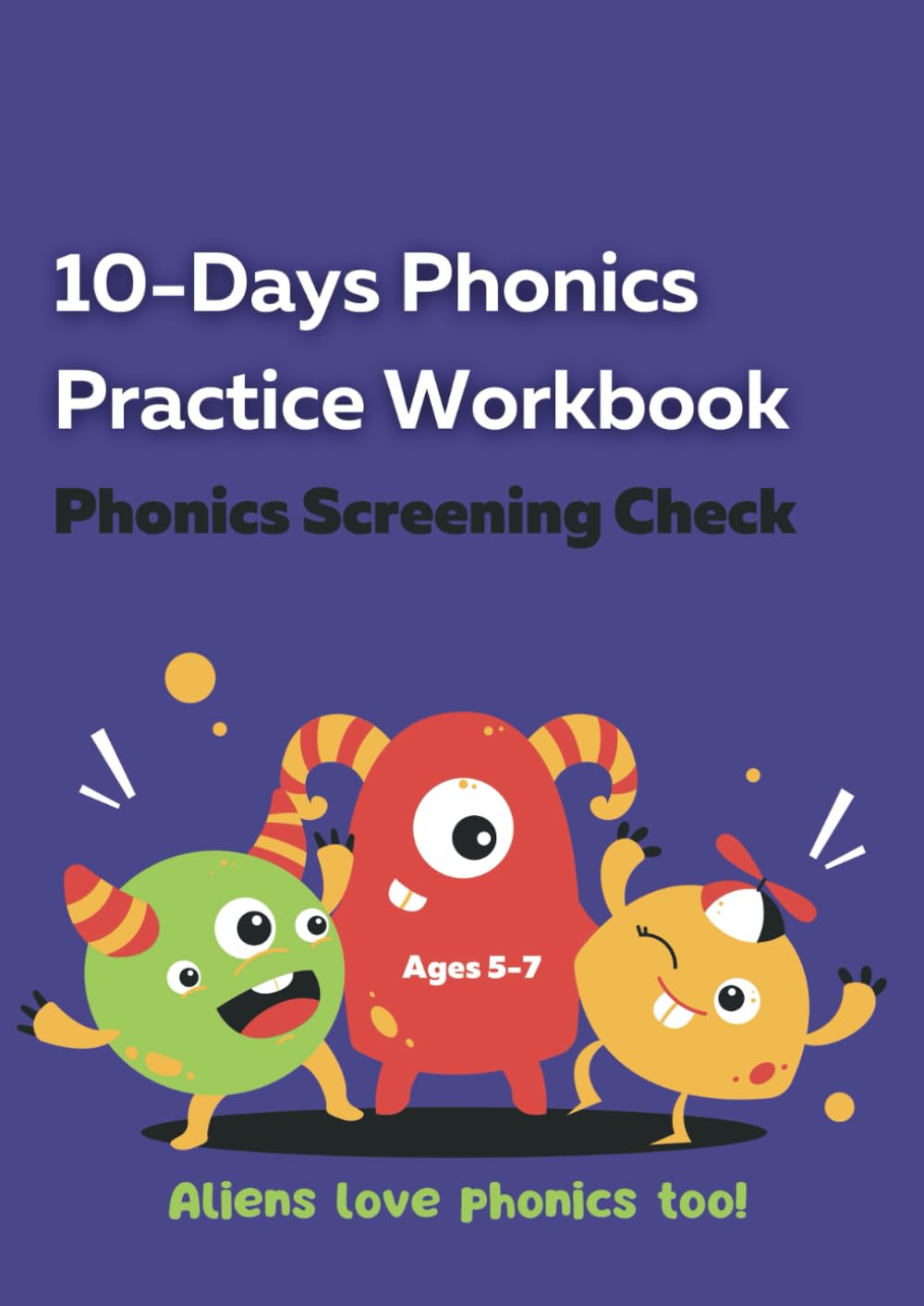 Aliens Love Phonics too: 10-Days Phonics Practice Workbook | Phonics Screening Check for Ages 5-7 | KS1 English Year 1 Phonics Practice Test Book