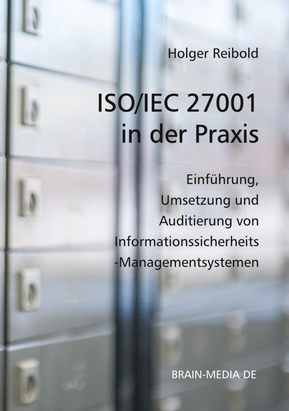 ISO/IEC 27001 in der Praxis: Einführung, Umsetzung und Auditierung von Informationssicherheits-Managementsystemen