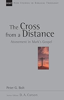 The Cross from a Distance: Atonement in Mark's Gospel (Volume 18) (New Studies in Biblical Theology)