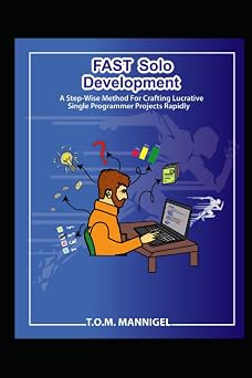 FAST Solo Development A step-wise method for crafting lucrative single programmer projects rapidly